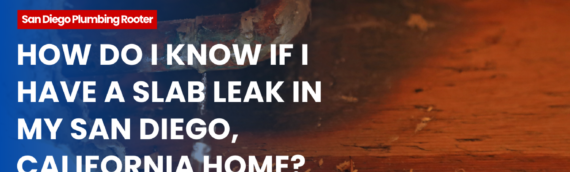 How Do I Know If I Have a Slab Leak in My San Diego, California Home?