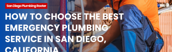 How to Choose the Best Emergency Plumbing Service in San Diego, California