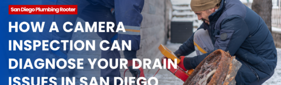 How a Camera Inspection Can Diagnose Your Drain Issues in San Diego, California