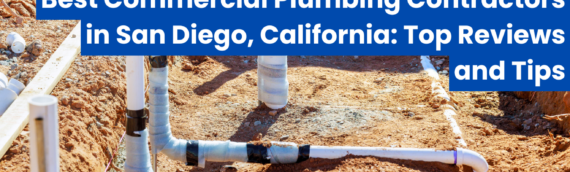 Best Commercial Plumbing Contractors in San Diego, California: Top Reviews and Tips