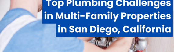 Top Plumbing Challenges in Multi-Family Properties in San Diego, California