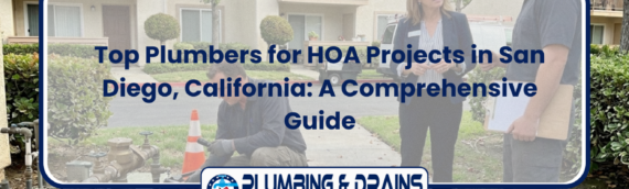 Top Plumbers for HOA Projects in San Diego, California: A Comprehensive Guide