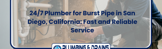 24/7 Plumber for Burst Pipe in San Diego, California: Fast and Reliable Service