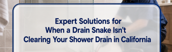 Expert Solutions for When a Drain Snake Isn’t Clearing Your Shower Drain in California